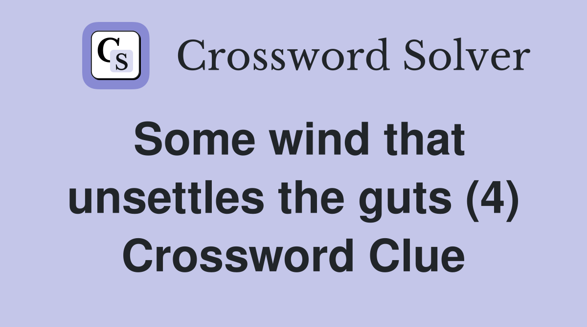 Some wind that unsettles the guts (4) Crossword Clue Answers